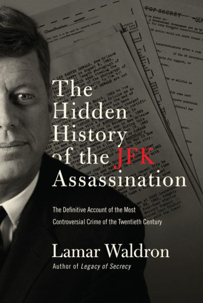 The Hidden History of the JFK Assassination: The Definitive Account of the Most Controversial Crime of the Twentieth Century