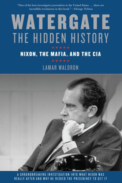 Watergate: The Hidden History: Nixon, The Mafia, and The CIA