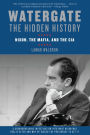 Watergate: The Hidden History: Nixon, The Mafia, and The CIA