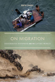 Title: On Migration: Dangerous Journeys and the Living World, Author: Ruth Padel