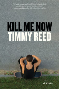 Title: Kill Me Now: A Novel, Author: Timmy Reed
