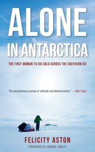 Title: Alone in Antarctica, Author: Felicity Aston