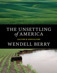 Title: The Unsettling of America: Culture & Agriculture, Author: Wendell Berry