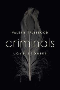 Title: Criminals: Love Stories, Author: Valerie Trueblood