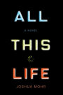All This Life: A Novel