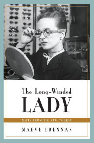 Title: The Long-Winded Lady: Notes from The New Yorker, Author: Maeve Brennan
