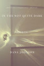 In the Not Quite Dark: Stories