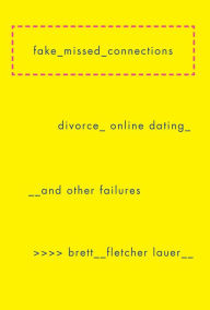 Title: Fake Missed Connections, Author: Brett Fletcher Lauer