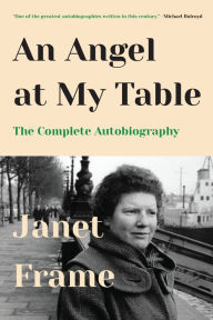Title: An Angel at My Table: The Complete Autobiography, Author: Janet Frame