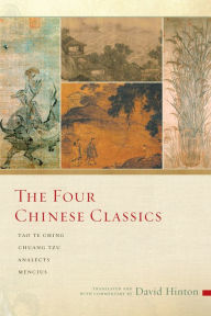 Title: The Four Chinese Classics: Tao Te Ching, Chuang Tzu, Analects, Mencius, Author: David Hinton