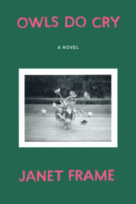 Title: Owls Do Cry: A Novel, Author: Janet Frame