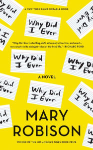 Title: Why Did I Ever, Author: Mary Robison