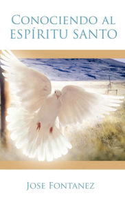 Title: Conociendo al Espiritu Santo, Author: Jose Fontanez