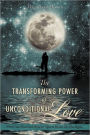 The Transforming Power Of Unconditional Love
