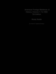 Title: American Foreign Relations, A History, Volume 1, To 1920, Author: CTI Reviews