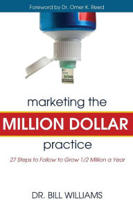 Title: Marketing the Million Dollar Practice: 27 Steps to Follow to grow 1/2 Million a Year, Author: Bill Williams