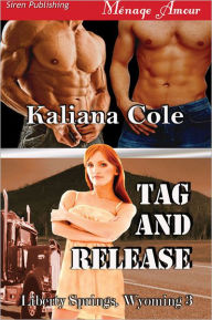 Title: Tag and Release [Liberty Springs, Wyoming 3] (Siren Publishing Menage Amour), Author: Kaliana Cole