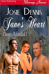 Title: Jane's Heart [Classics Rekindled 5] (Siren Publishing Menage Amour), Author: Josie Dennis