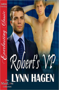 Title: Robert's VP (Siren Publishing Everlasting Classic ManLove), Author: Lynn Hagen