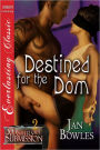 Destined for the Dom [Masters of Submission 2] (Siren Publishing Everlasting Classic)