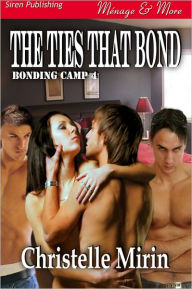 Title: The Ties That Bond [Bonding Camp 4] (Siren Publishing Menage and More), Author: Christelle Mirin