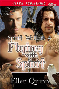 Title: Flying with Spirit [Spirit Walkers 4] (Siren Publishing Allure ManLove), Author: Ellen Quinn