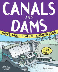 Title: Canals and Dams: Investigate Feats of Engineering with 25 Projects, Author: Donna Latham