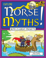 Title: Explore Norse Myths!: With 25 Great Projects, Author: Anita Yasuda