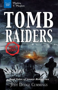 Title: Tomb Raiders: Real Tales of Grave Robberies, Author: Judy Dodge Cummings