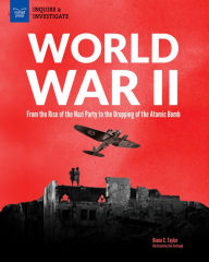 Title: World War II: From the Rise of the Nazi Party to the Dropping of the Atomic Bomb, Author: Diane Taylor