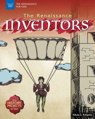 Title: The Renaissance Inventors: With History Projects for Kids, Author: Alicia Z Klepeis