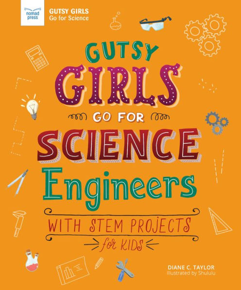 Engineers: With STEM Projects for Kids (Gutsy Girls Go for Science Series)
