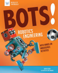 Title: Bots! Robotics Engineering: with Hands-On Makerspace Activities, Author: Kathy Ceceri