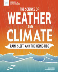 Title: The Science of Weather and Climate: Rain, Sleet, and the Rising Tide, Author: Julie Danneberg