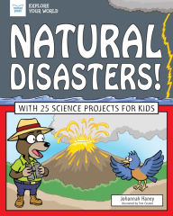 Title: Natural Disasters!: With 25 Science Projects for Kids, Author: Johannah Haney