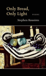 Title: Only Bread, Only Light: Poems, Author: Stephen Kuusisto