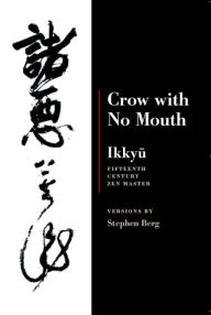 Title: Ikkyu: Crow With No Mouth: 15th Century Zen Master, Author: Stephen Berg