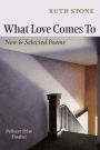 What Love Comes To: New & Selected Poems