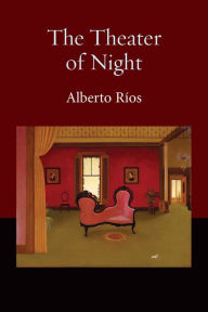 Title: The Theater of Night, Author: Alberto Ríos