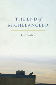Title: The End of Michelangelo, Author: Dan Gerber