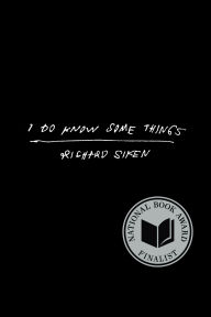 Title: I Do Know Some Things, Author: Richard Siken