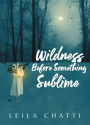 Wildness Before Something Sublime