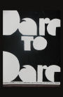 Dare to Dare, No one can dare you but you.