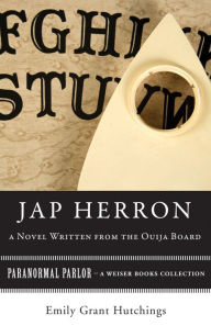 Title: Jap Herron, A Novel Written from the Ouija Board: Paranormal Parlor, A Weiser Books Collection, Author: Emily Grant Hutchings