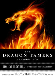 Title: The Dragon Tamers and Other Tales: Magical Creatures, A Weiser Books Collection, Author: Edith Nesbit