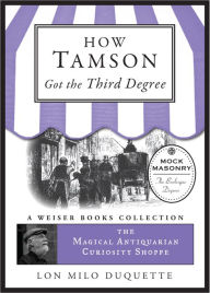 How Tamson Got the Third Degree: The Magical Antiquarian Curiosity Shoppe, A Weiser Books Collection