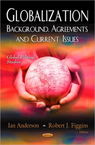 Title: Globalization: Background, Agreements and Current Issues, Author: Ian Anderson