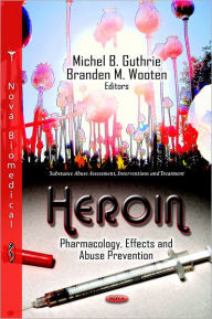 Title: Heroin: Pharmacology, Effects and Abuse Prevention, Author: Michel B. Guthrie