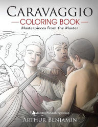 Title: Caravaggio Coloring Book: Masterpieces from the Master, Author: Arthur Benjamin Ph.D.