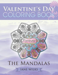 Title: Valentine's Day Coloring Book: The Mandalas, Author: Jane Wilks